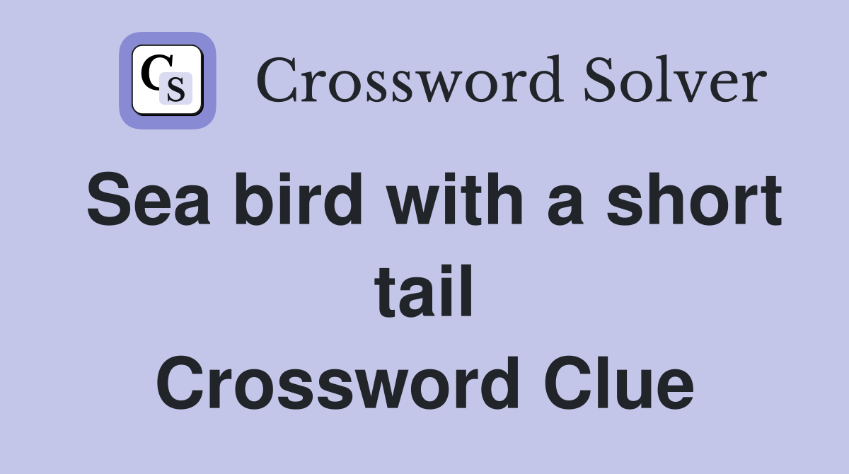 Sea bird with a short tail Crossword Clue