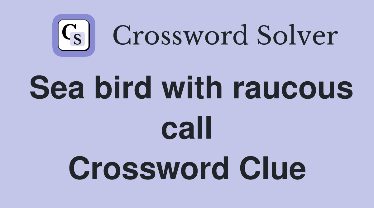 Sea bird with raucous call Crossword Clue