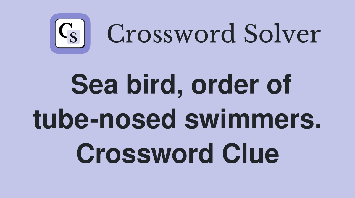 Sea bird, order of tube-nosed swimmers. Crossword Clue