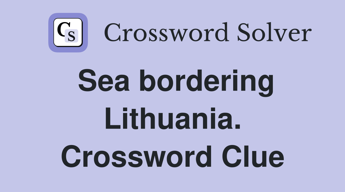 Sea bordering Lithuania. Crossword Clue