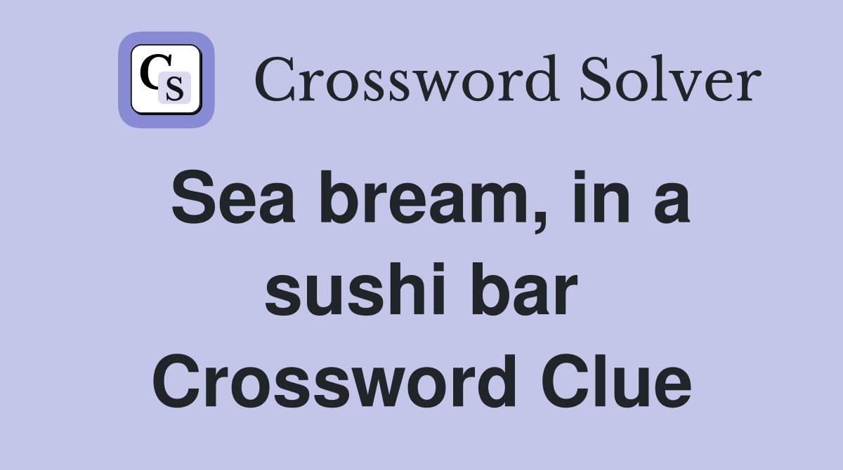 Sea bream in a sushi bar Crossword Clue Answers Crossword Solver