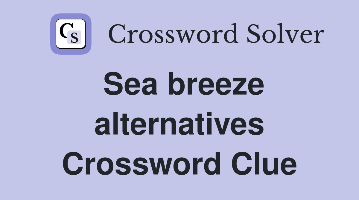 Sea breeze alternatives Crossword Clue