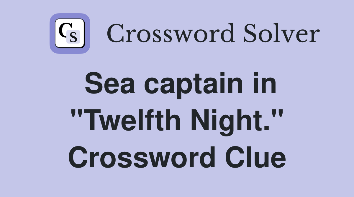 Sea captain in "Twelfth Night." Crossword Clue