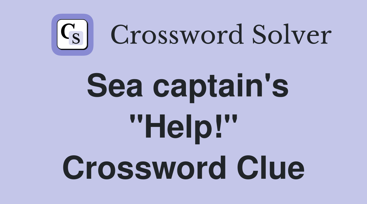 Sea captain's "Help!" Crossword Clue