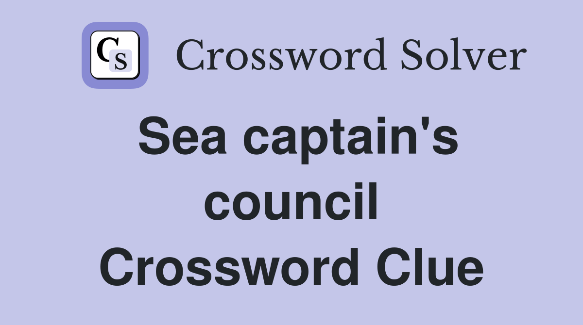 Sea captain's council Crossword Clue