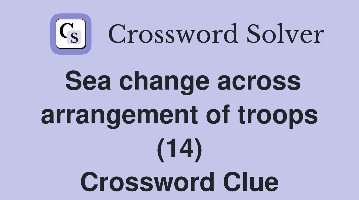 Sea change across arrangement of troops (14) Crossword Clue