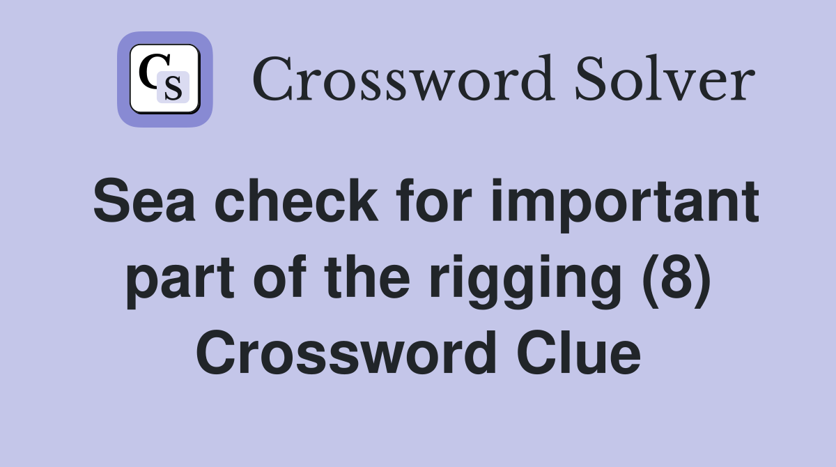 Sea check for important part of the rigging (8) Crossword Clue