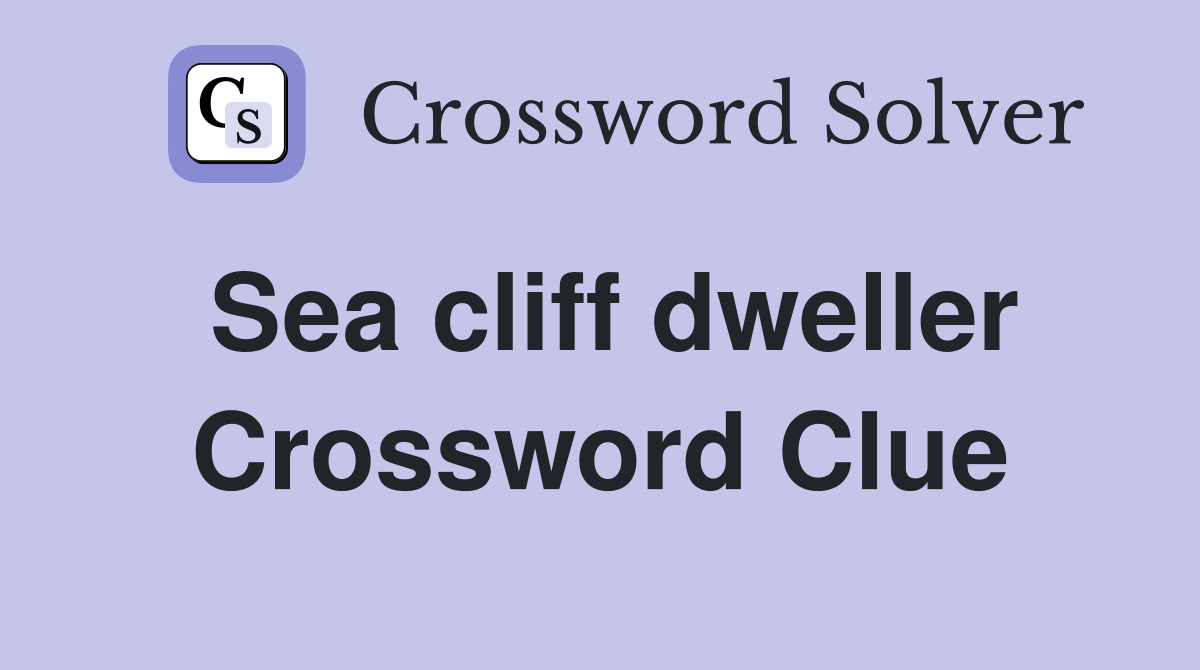 Sea cliff dweller Crossword Clue