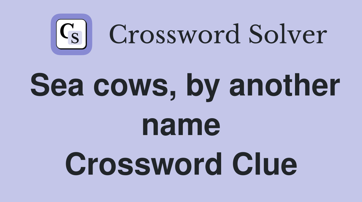 Sea cows, by another name Crossword Clue
