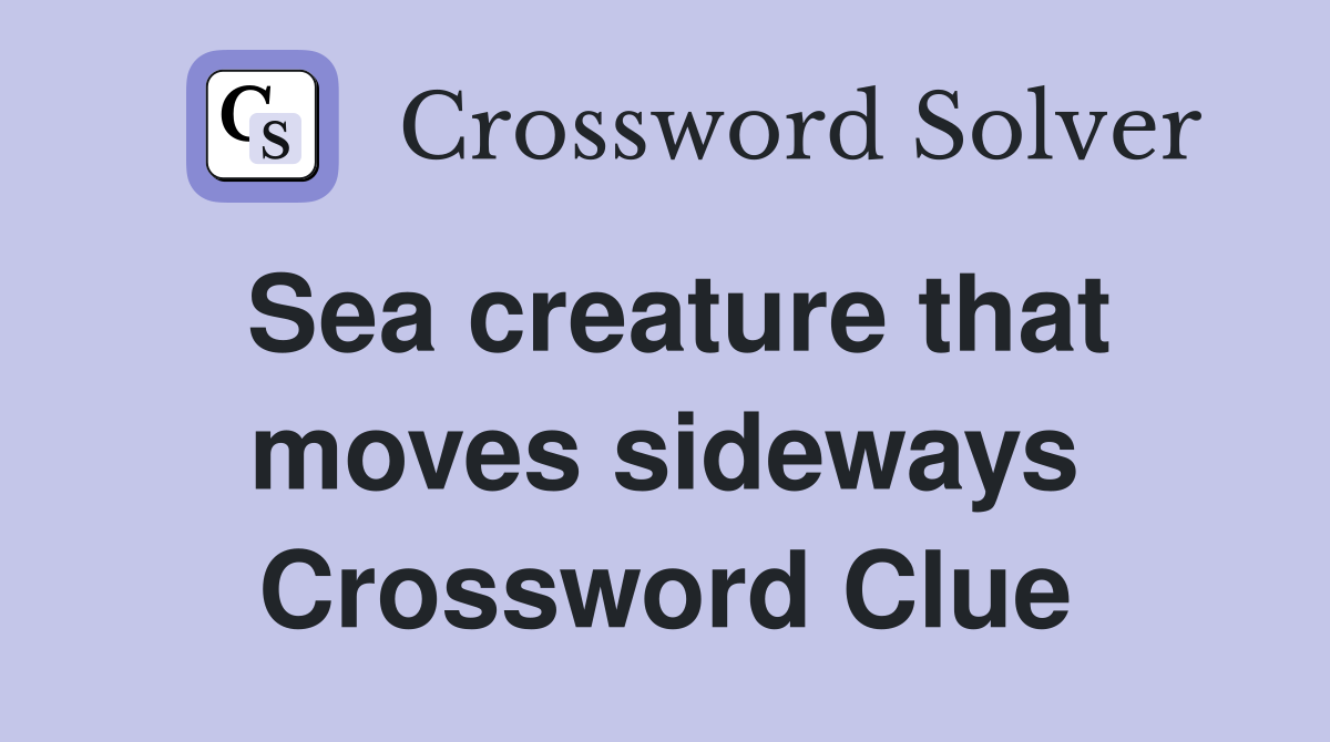 Sea creature that moves sideways Crossword Clue