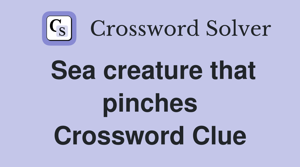 Sea creature that pinches Crossword Clue