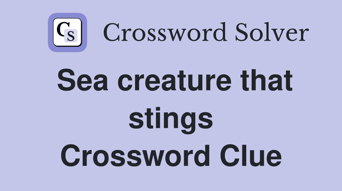Sea creature that stings Crossword Clue