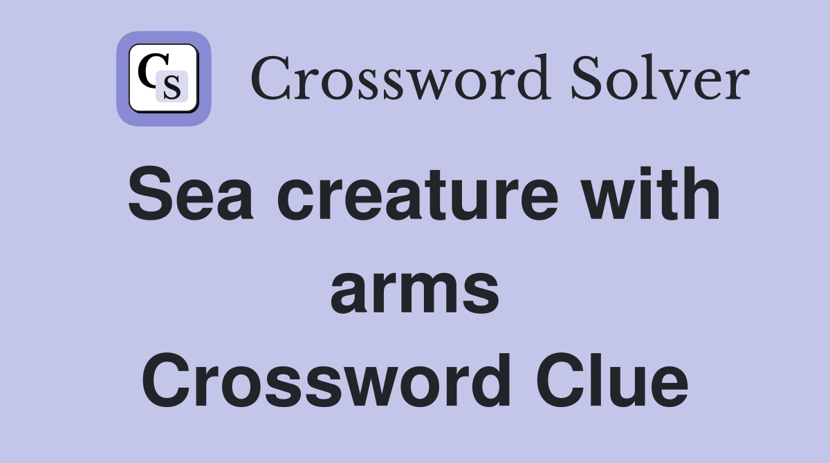 Sea creature with arms Crossword Clue