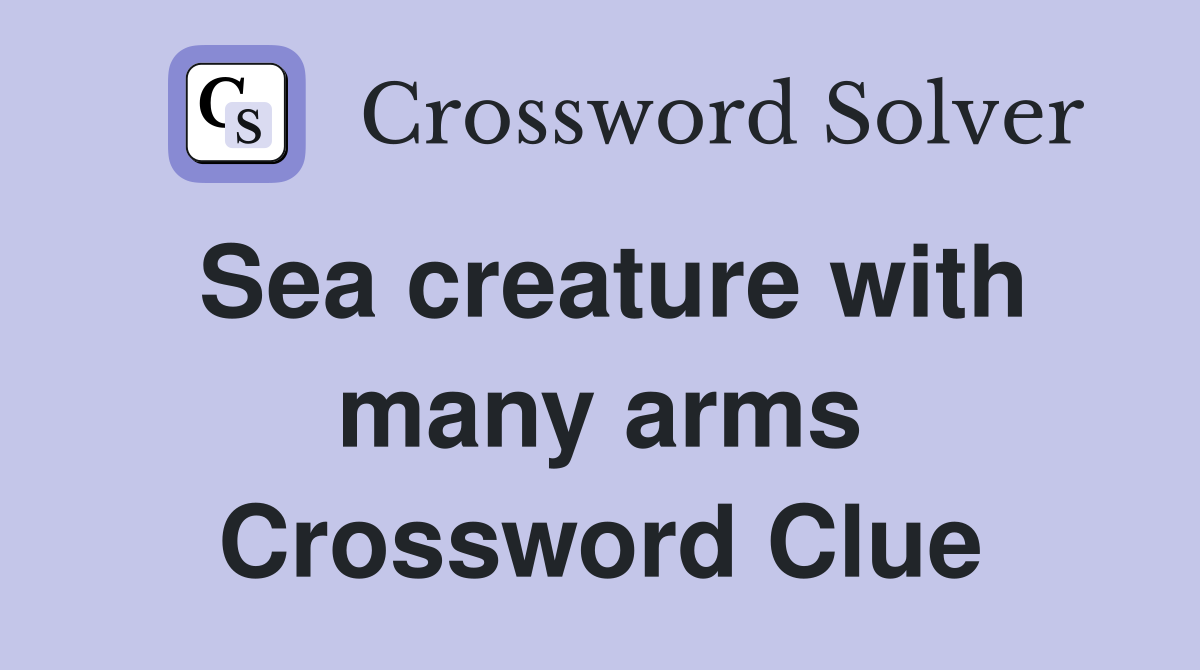 Sea creature with many arms Crossword Clue