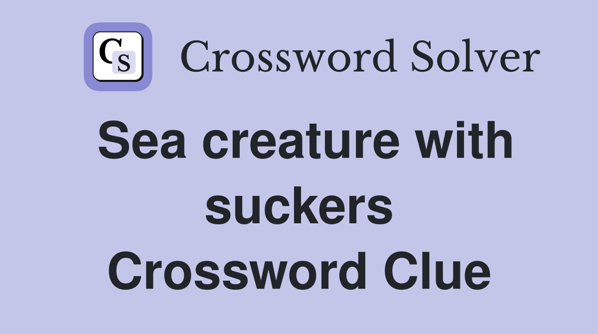 Sea creature with suckers Crossword Clue