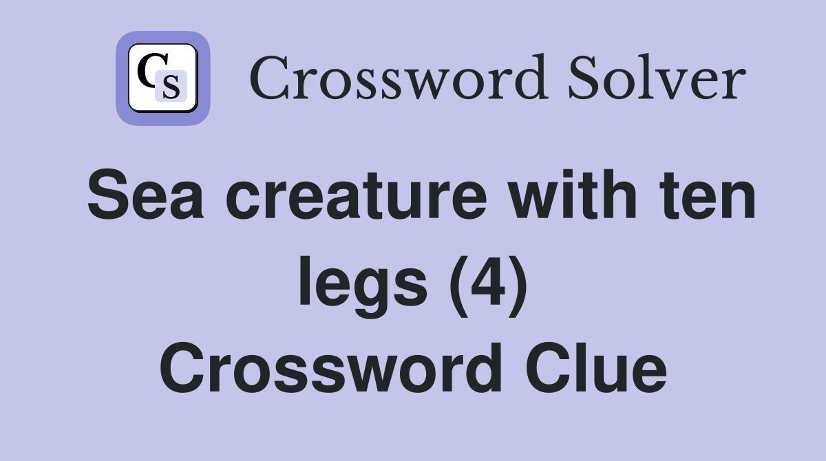 Sea creature with ten legs (4) Crossword Clue