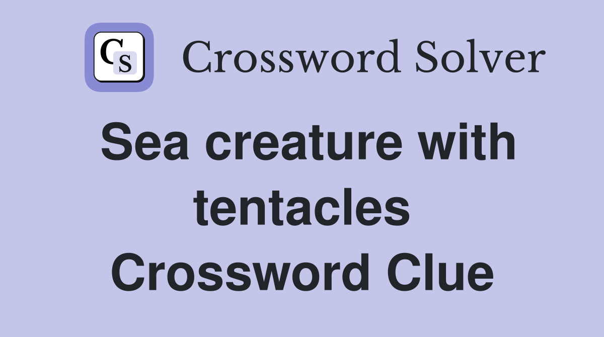 Sea creature with tentacles Crossword Clue