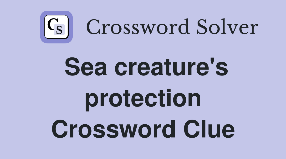 Sea creature's protection Crossword Clue
