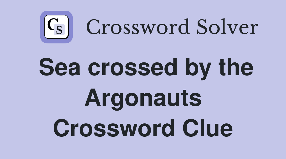 Sea crossed by the Argonauts Crossword Clue