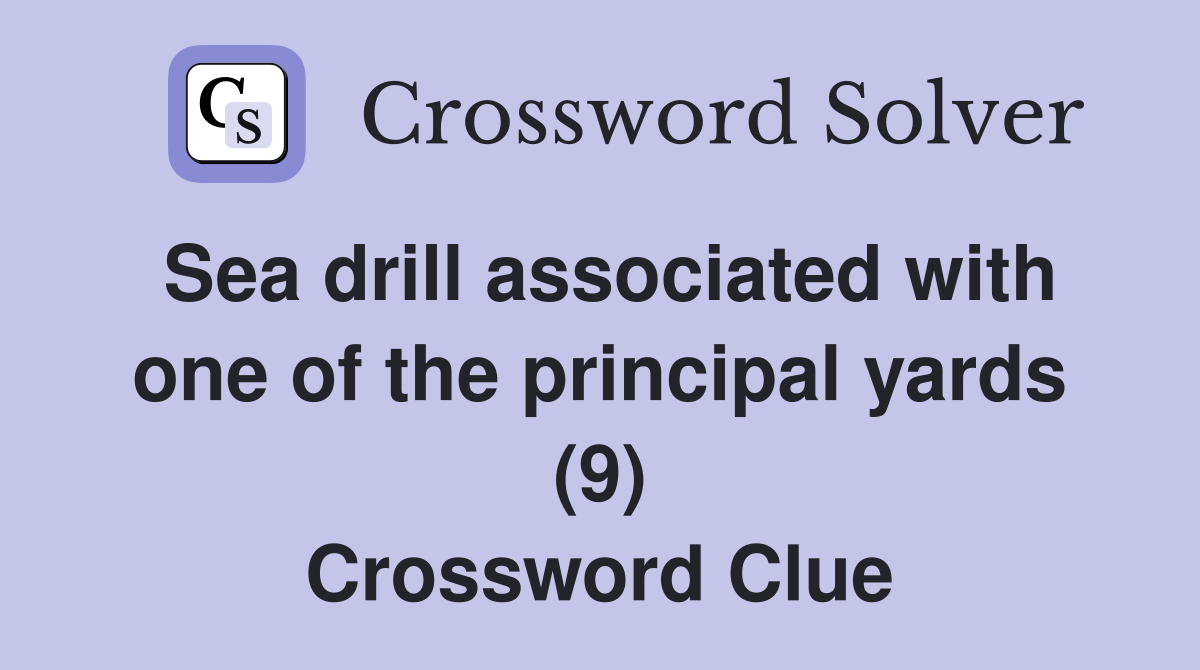 Sea drill associated with one of the principal yards (9) Crossword Clue