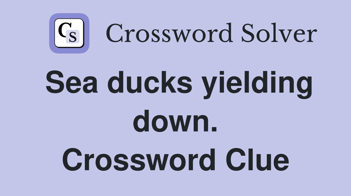 Sea ducks yielding down. Crossword Clue