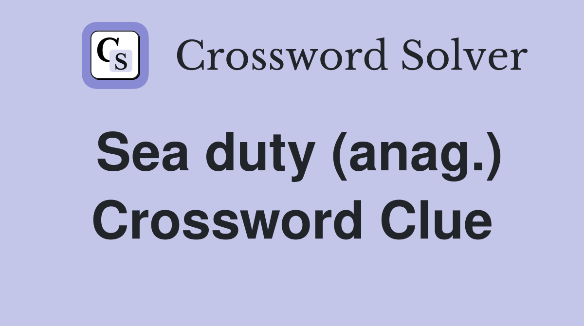 Sea duty (anag.) Crossword Clue