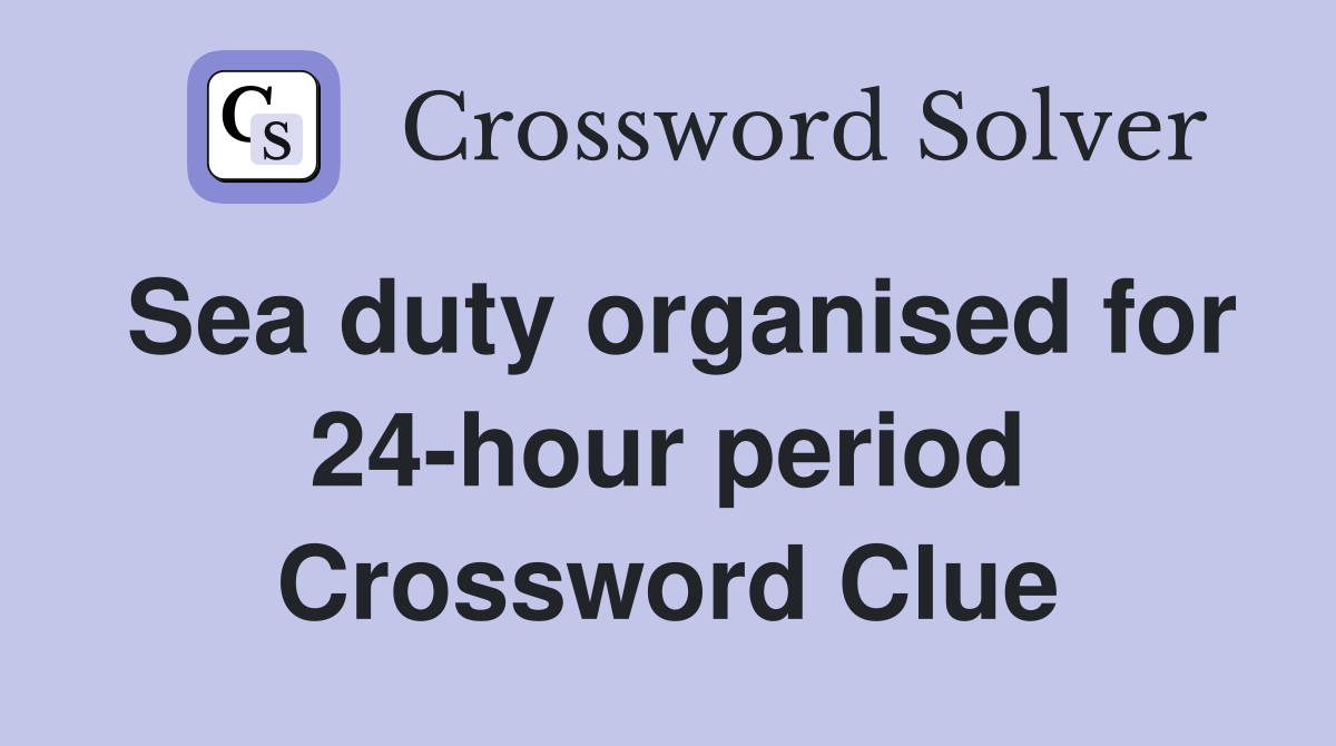Sea duty organised for 24-hour period Crossword Clue