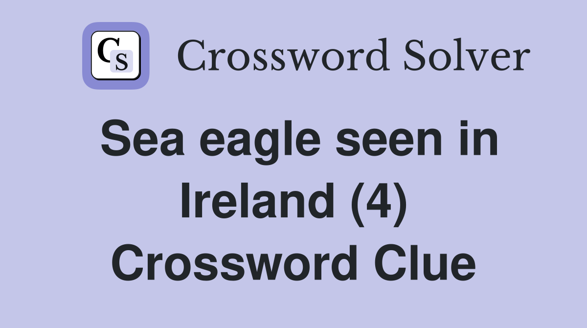 Sea eagle seen in Ireland (4) Crossword Clue
