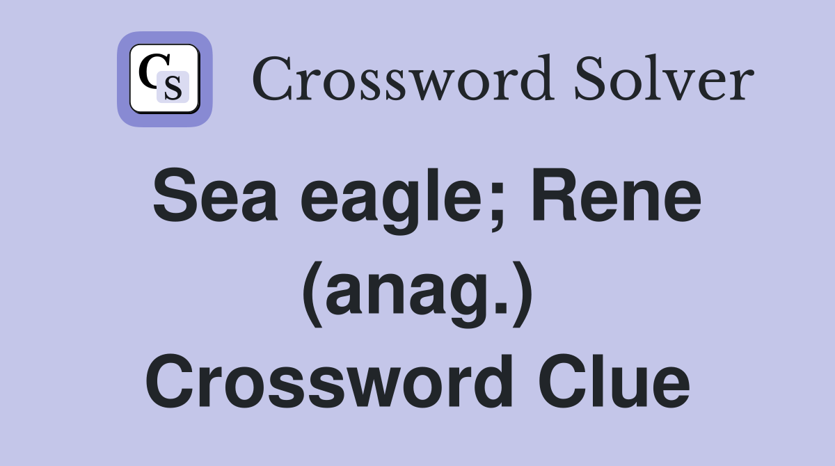 Sea eagle; Rene (anag.) Crossword Clue