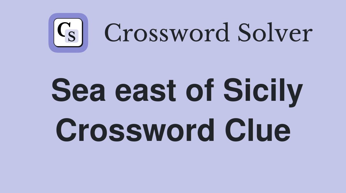 Sea east of Sicily Crossword Clue
