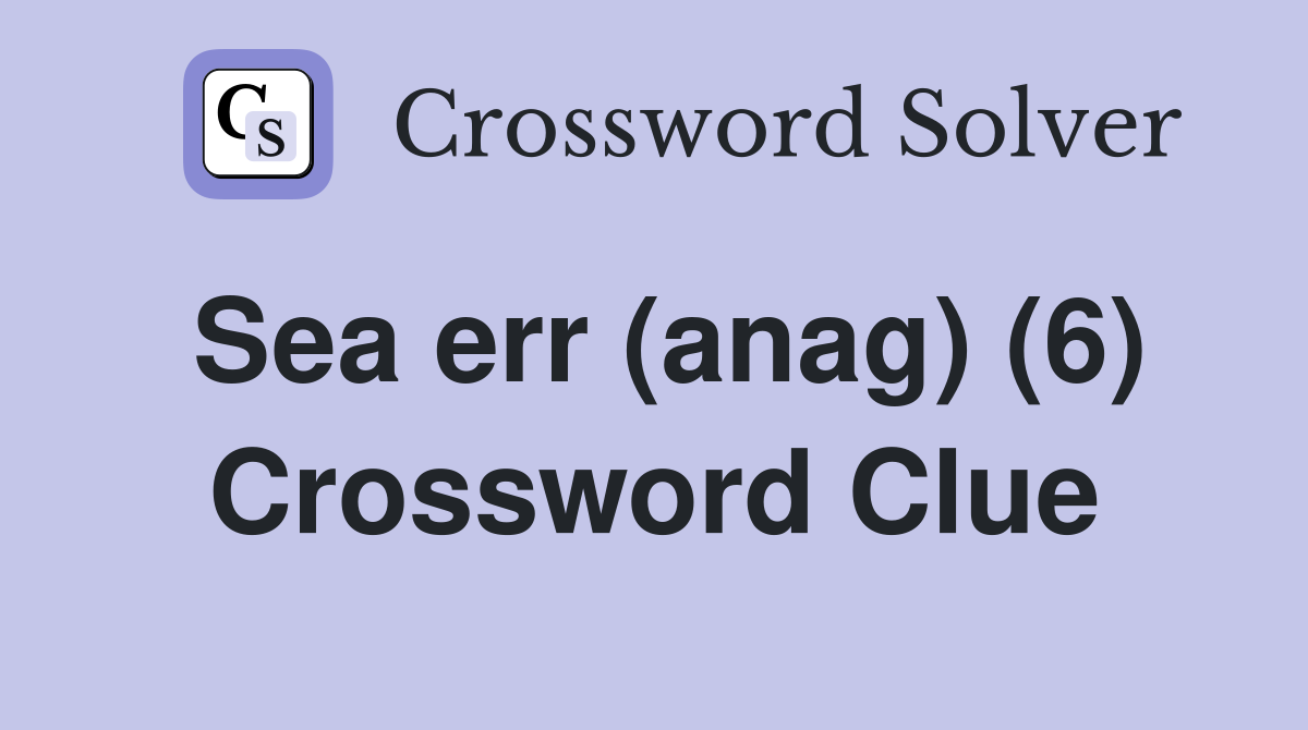 Sea err (anag) (6) Crossword Clue