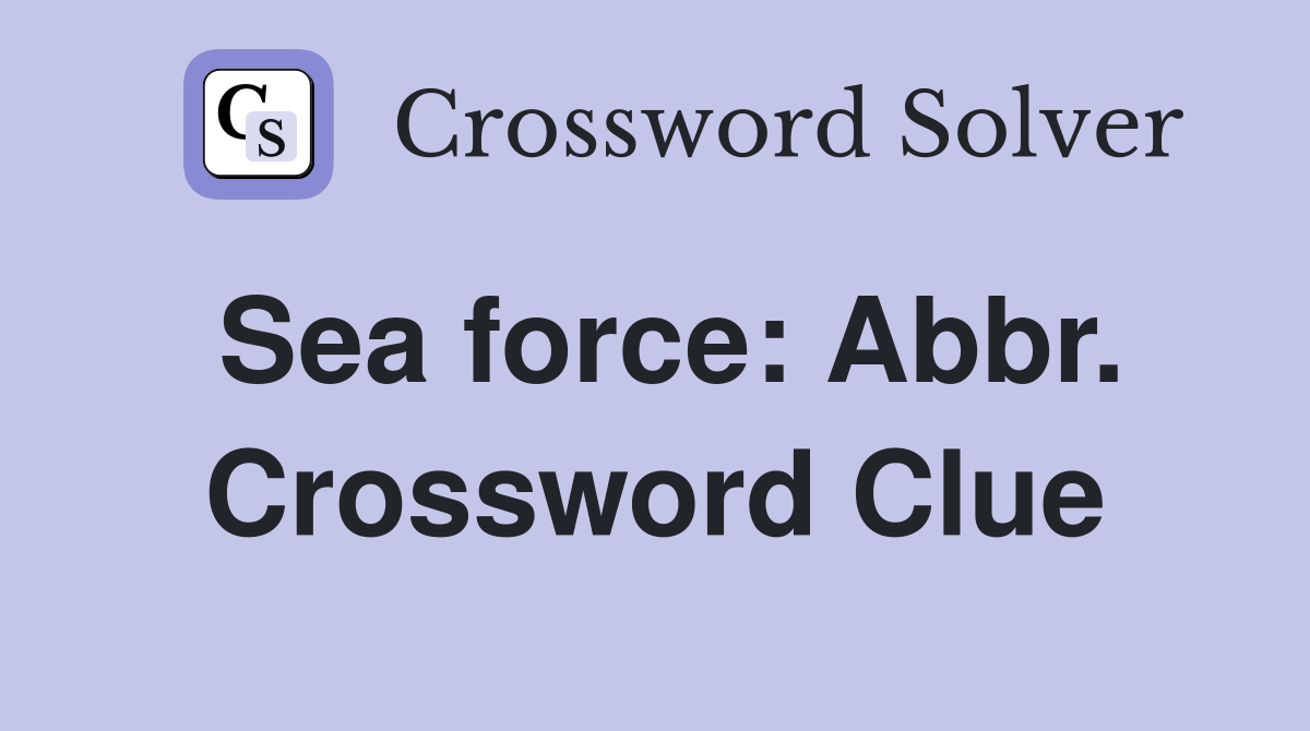 Sea force: Abbr. Crossword Clue