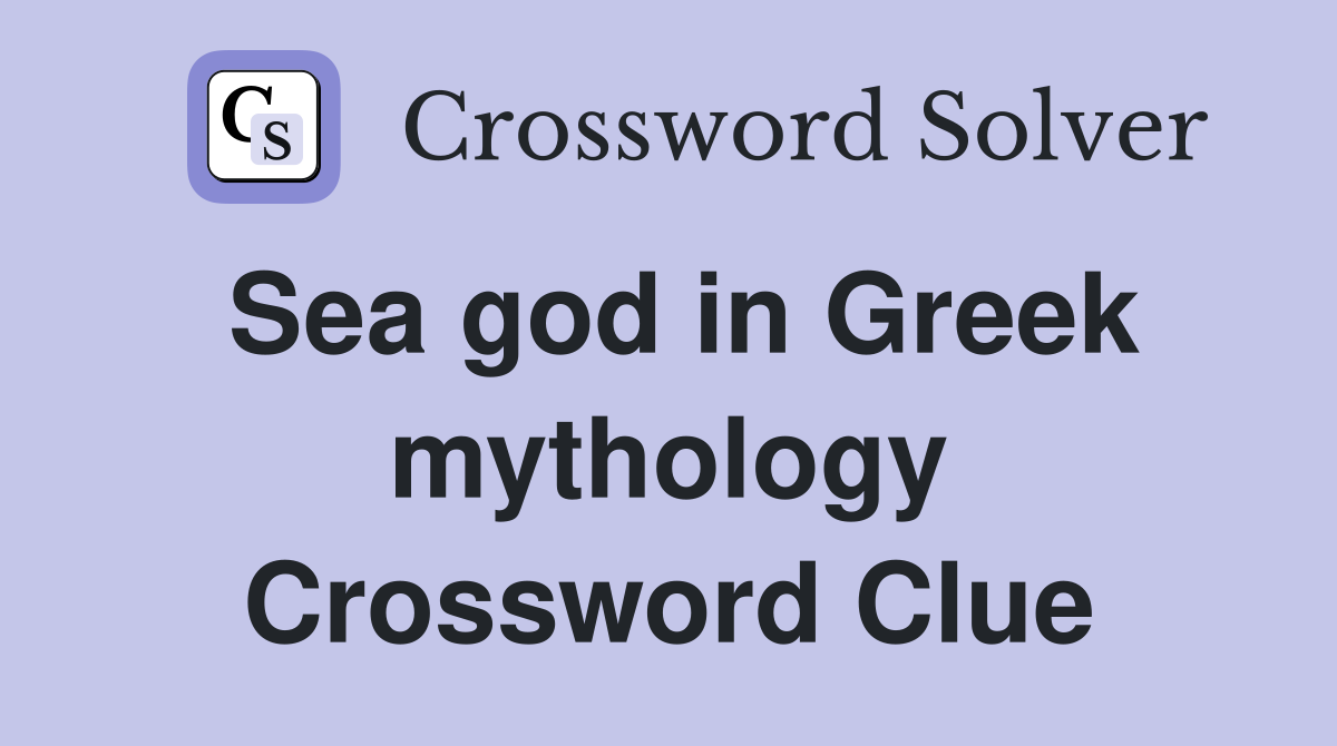 Sea god in Greek mythology Crossword Clue