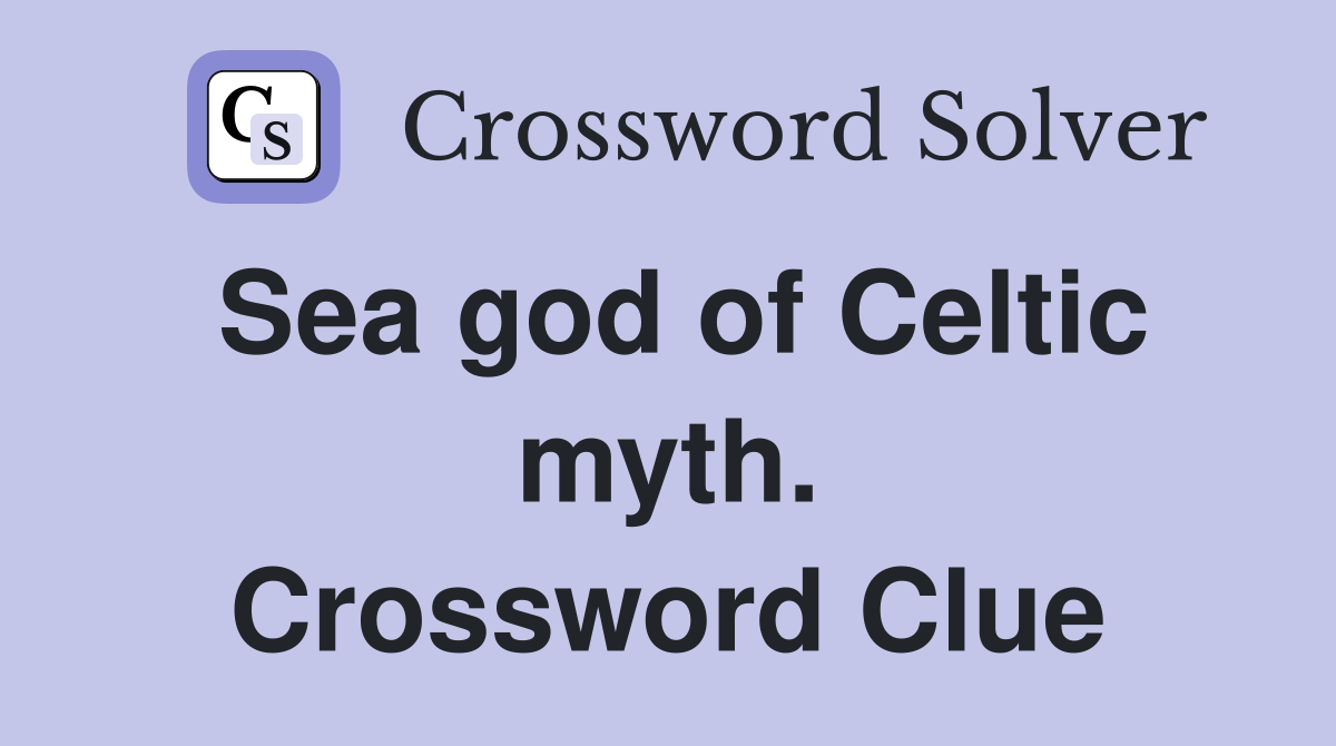 Sea god of Celtic myth. Crossword Clue