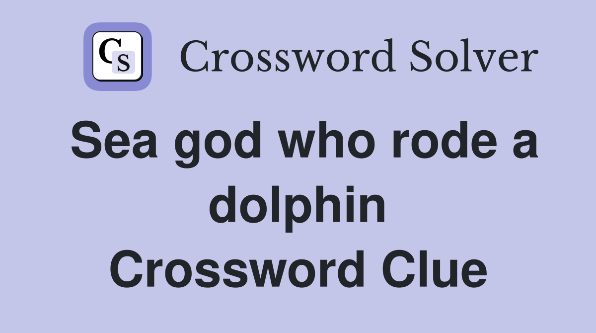 Sea god who rode a dolphin Crossword Clue