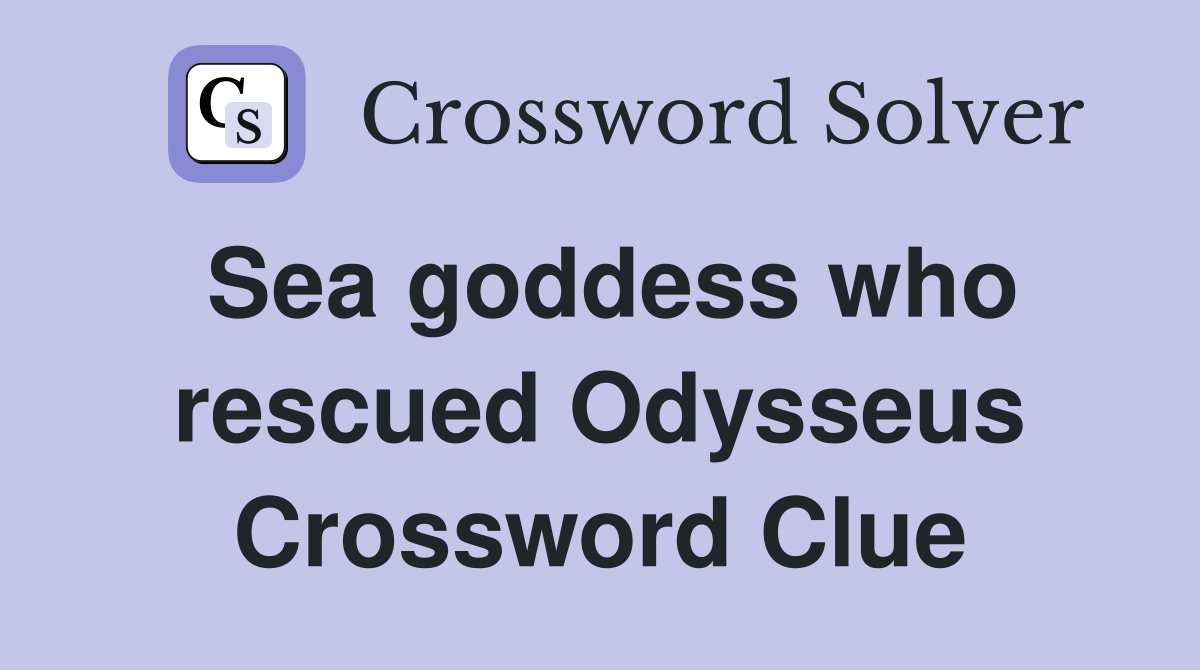 Sea goddess who rescued Odysseus Crossword Clue
