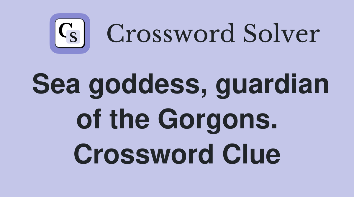Sea goddess, guardian of the Gorgons. Crossword Clue