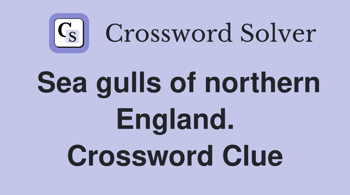 Sea gulls of northern England. Crossword Clue