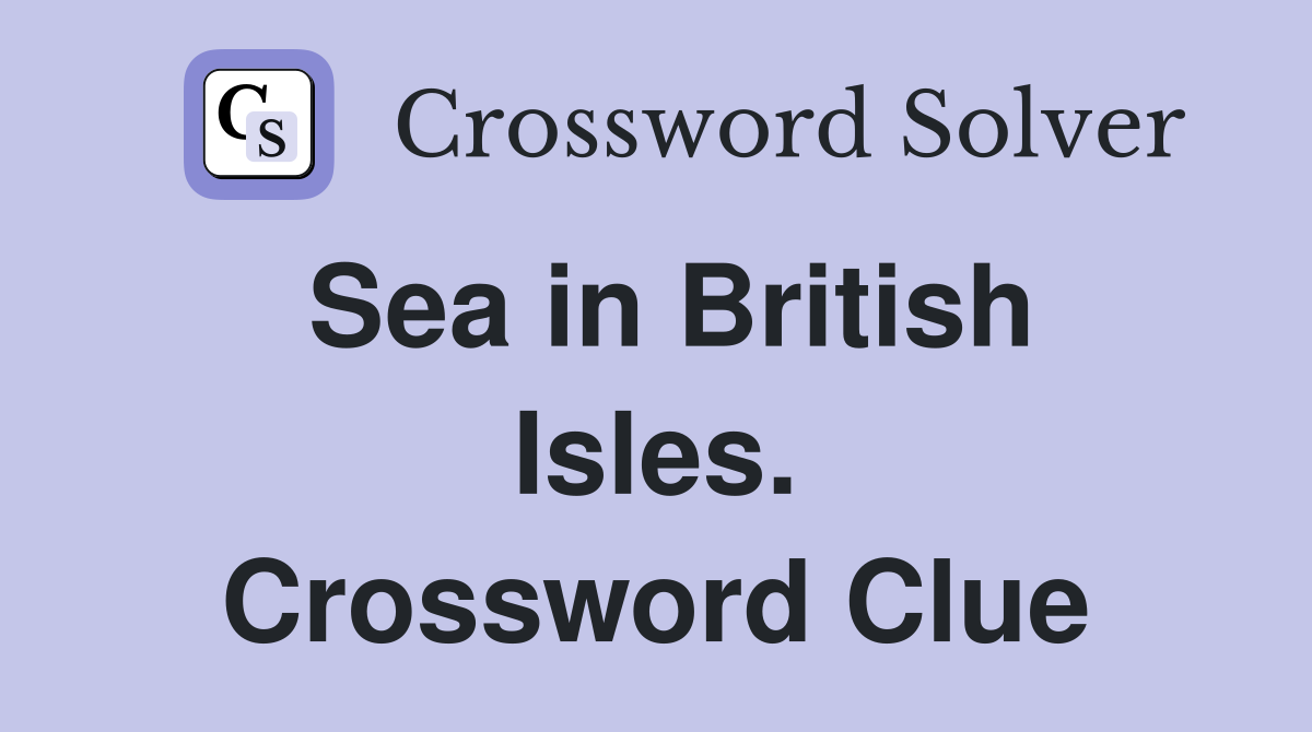Sea in British Isles. Crossword Clue