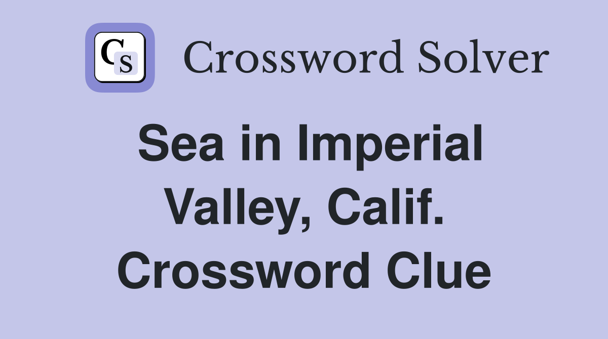 Sea in Imperial Valley, Calif. Crossword Clue