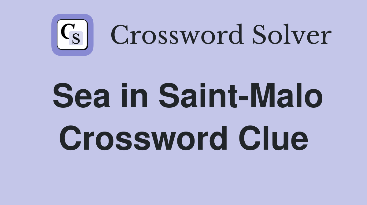 Sea in Saint-Malo Crossword Clue