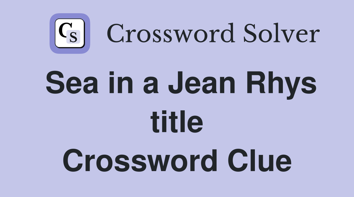 Sea in a Jean Rhys title Crossword Clue