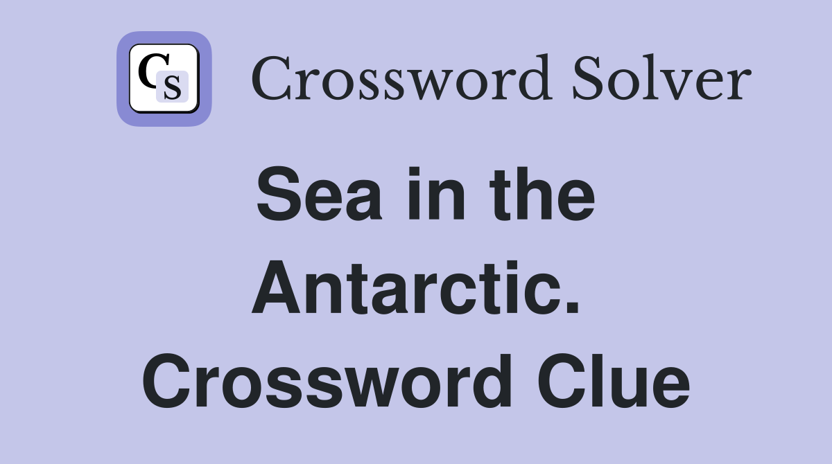 Sea in the Antarctic. Crossword Clue