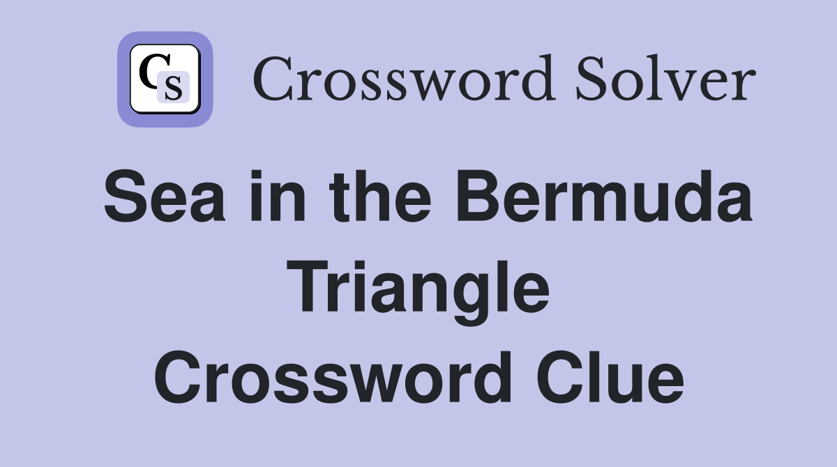 Sea in the Bermuda Triangle Crossword Clue