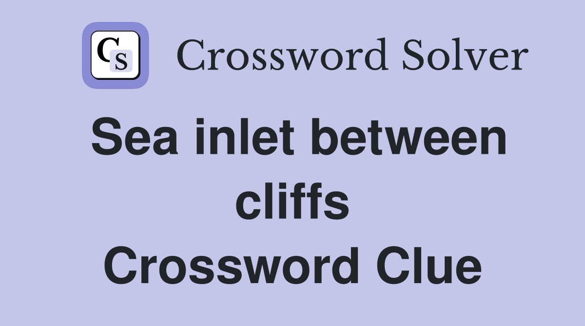 Sea inlet between cliffs Crossword Clue