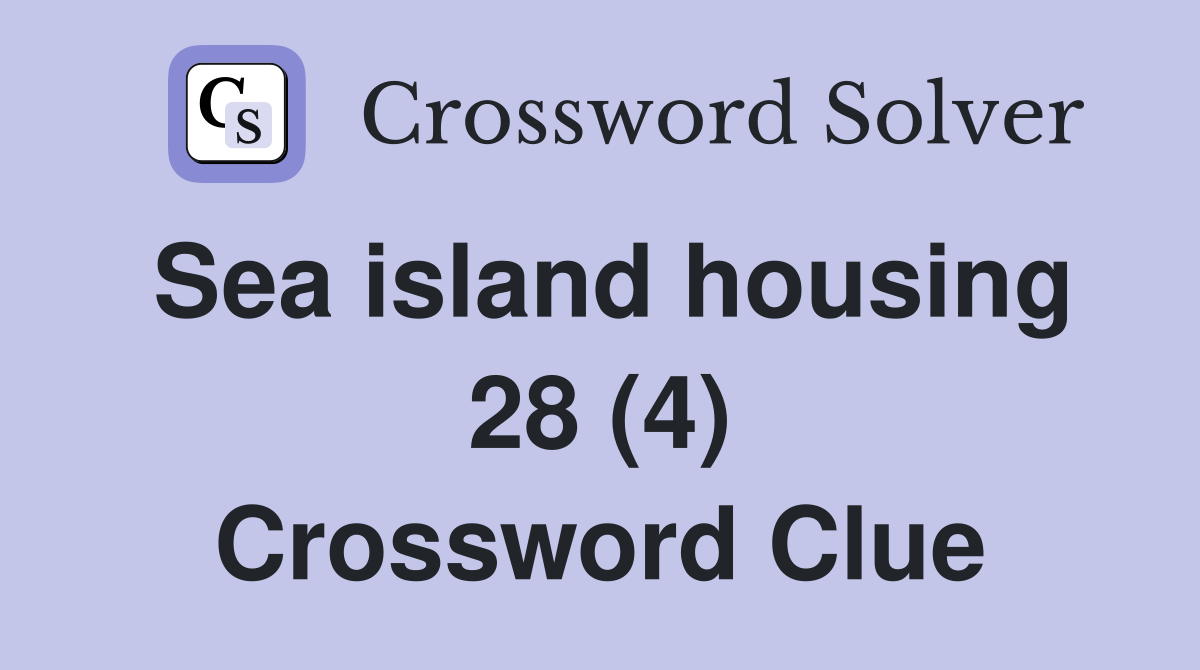 Sea island housing 28 (4) Crossword Clue