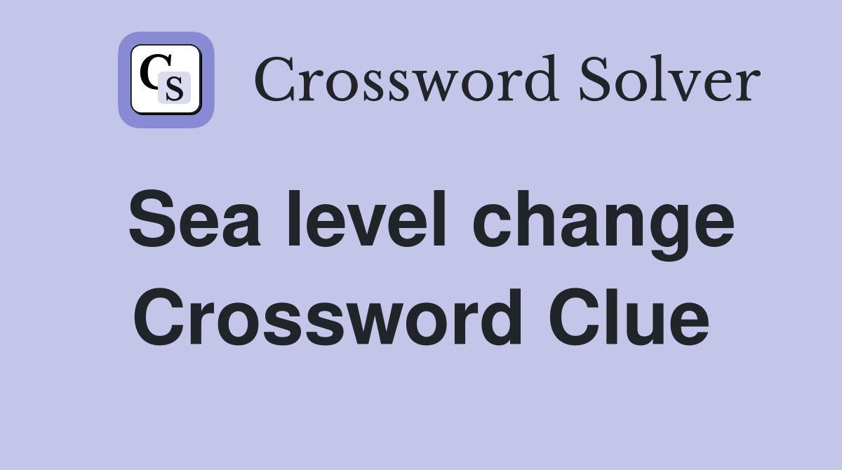 Sea level change Crossword Clue