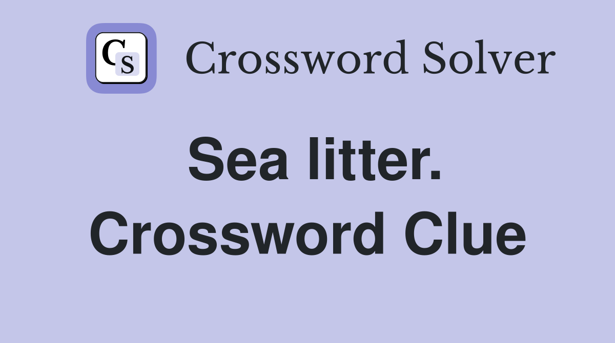 Sea litter. Crossword Clue