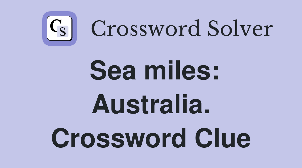 Sea miles: Australia. Crossword Clue