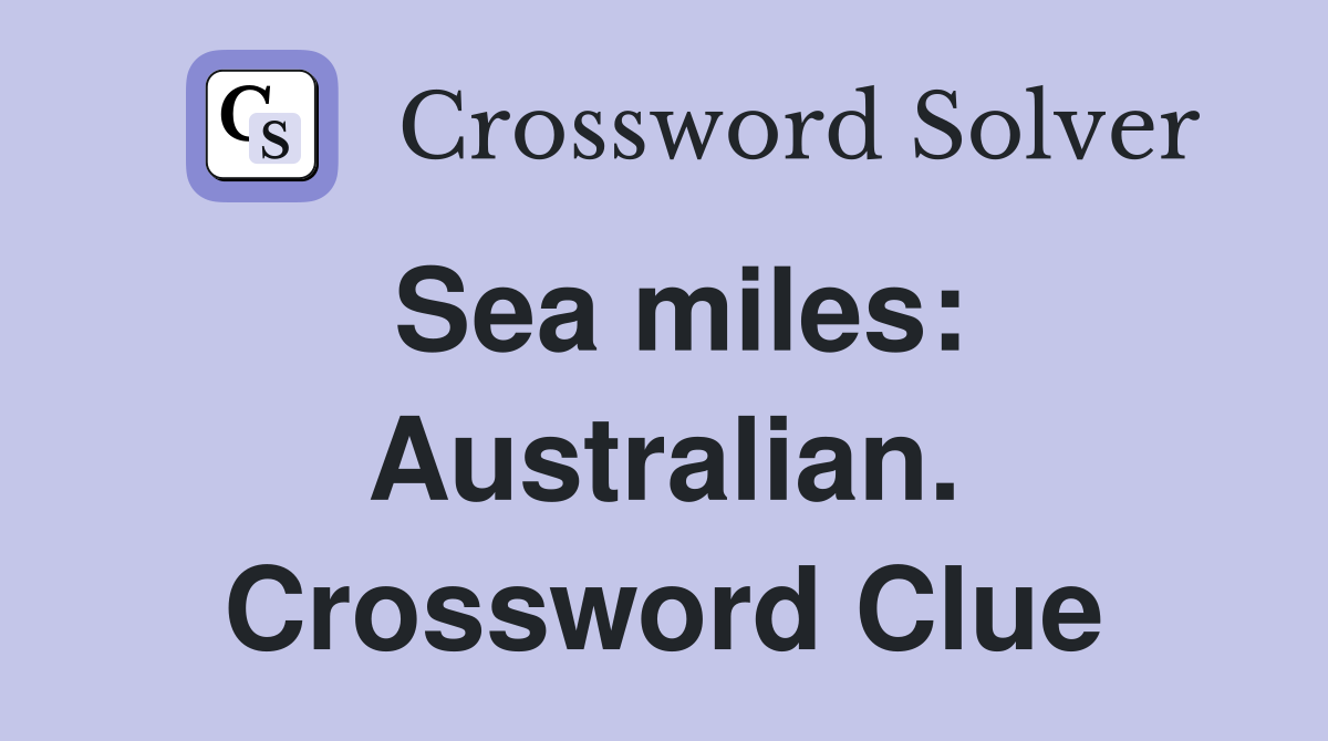 Sea miles: Australian. Crossword Clue